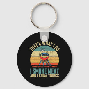 That's What I Do I Smoke Meat And I Know Things Bb Keychain