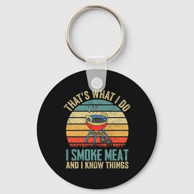 That's What I Do I Smoke Meat And I Know Things Bb Keychain (Front)