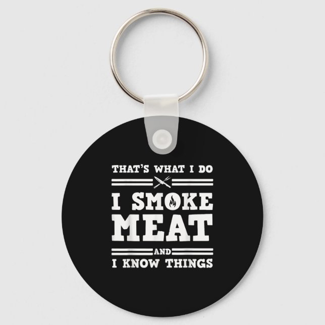 That's What I Do I Smoke Meat And I Know Things  Keychain (Front)