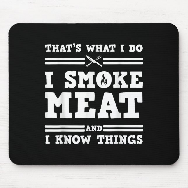 That's What I Do I Smoke Meat And I Know Things  Mouse Pad (Front)