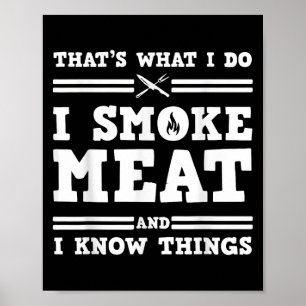 That's What I Do I Smoke Meat And I Know Things  Poster