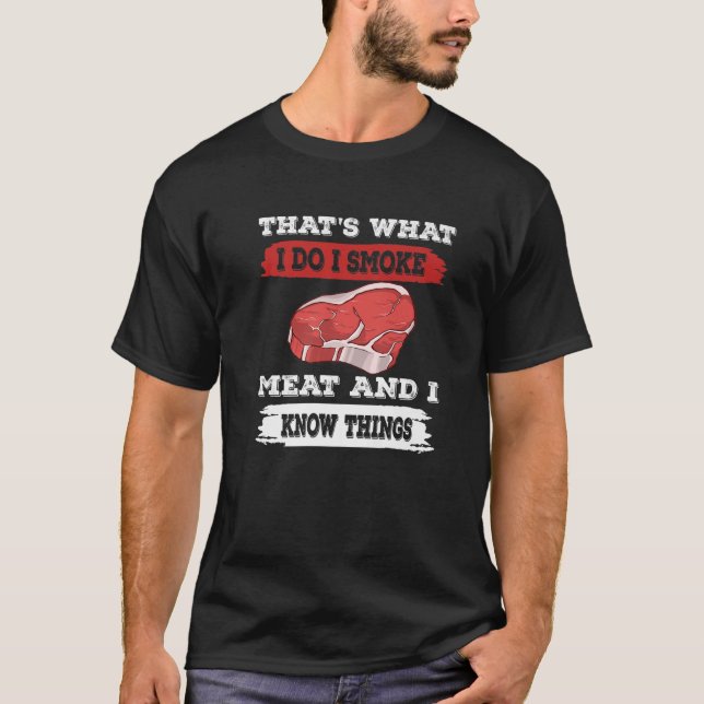 That's What I Do I Smoke Meat I Know Things BBQ Gr T-Shirt (Front)