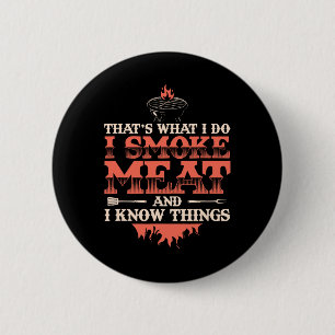 That's What I Do I Smoke Meat I Know Things Funny 2 Inch Round Button