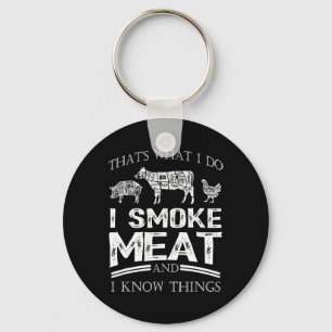 That's What I Do I Smoke Meat I Know Things Funny Keychain