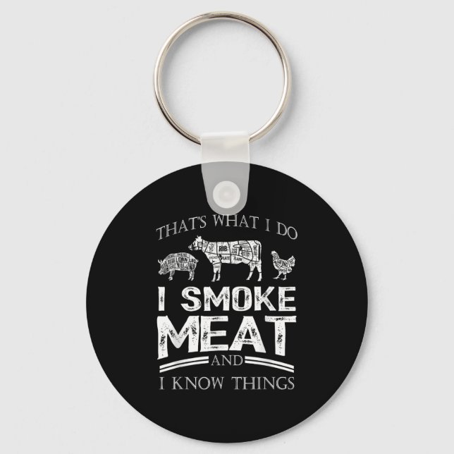 That's What I Do I Smoke Meat I Know Things Funny  Keychain (Front)