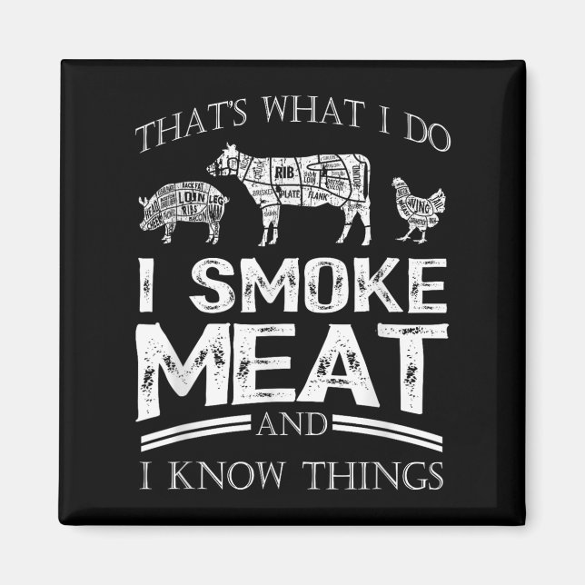 That's What I Do I Smoke Meat I Know Things Funny  Magnet (Front)