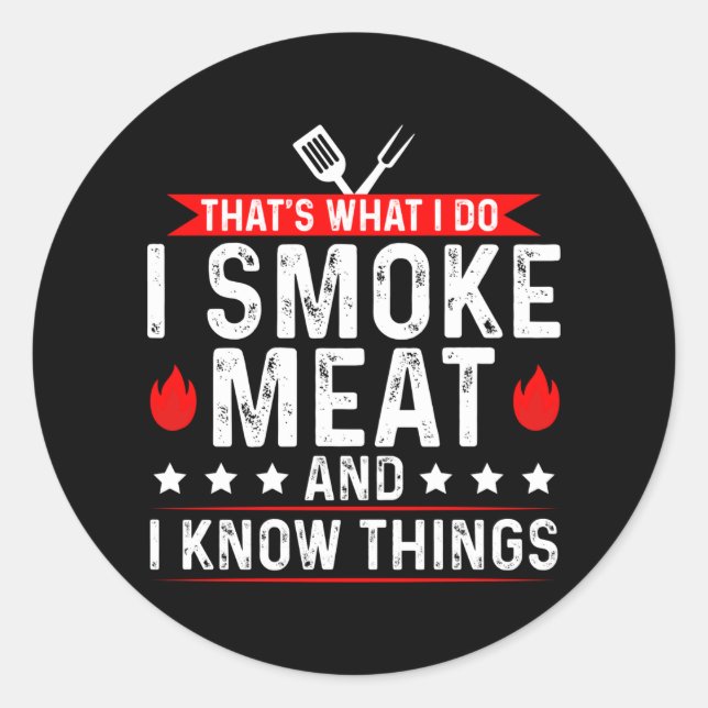 That's What I Do I Smoke Meat Know Thing Classic Round Sticker (Front)