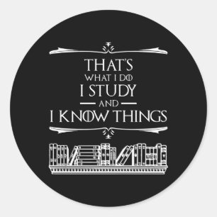 That's What I Do - I Study And I Know Things Classic Round Sticker