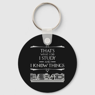 That's What I Do - I Study And I Know Things Keychain