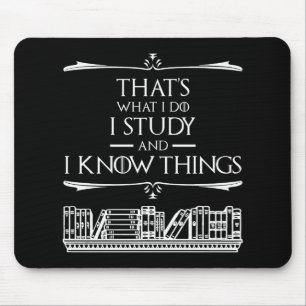 That's What I Do - I Study And I Know Things Mouse Pad