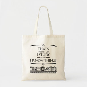 That's What I Do - I Study And I Know Things Tote Bag