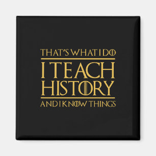 That's What I Do I Teach History And I Know Things Magnet