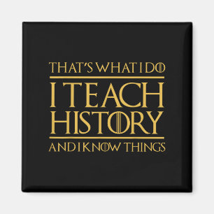 That's What I Do I Teach History And I Know Things Magnet