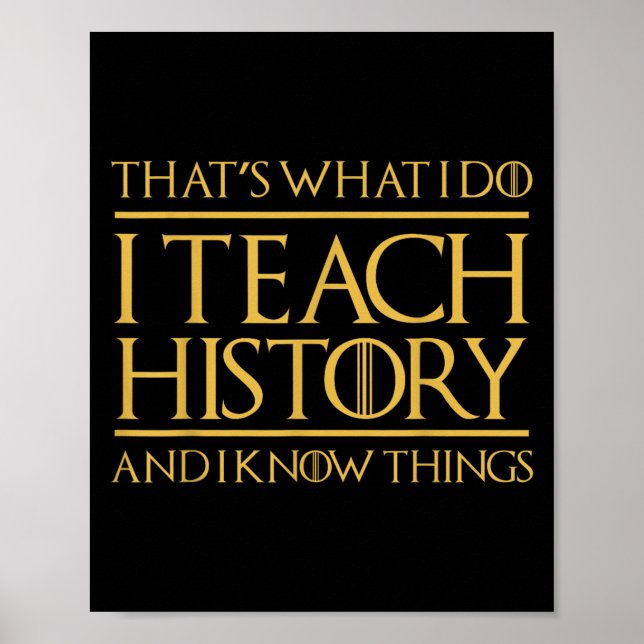 That's What I Do I Teach History And I Know Things Poster (Front)