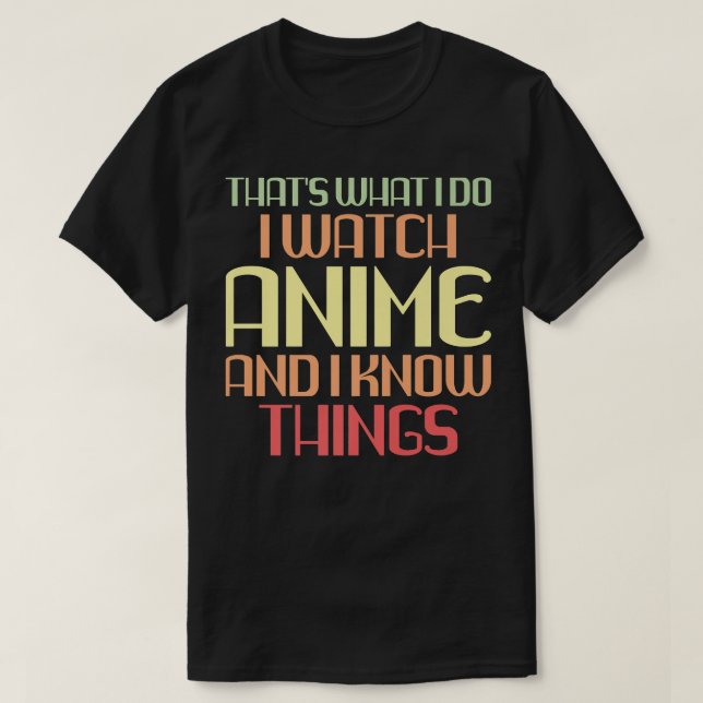 Thats What I Do, I Watch Anime and Know Things, Ja T-Shirt (Design Front)