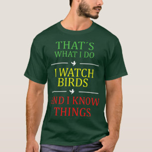 thats what i do i watch birds  T-Shirt
