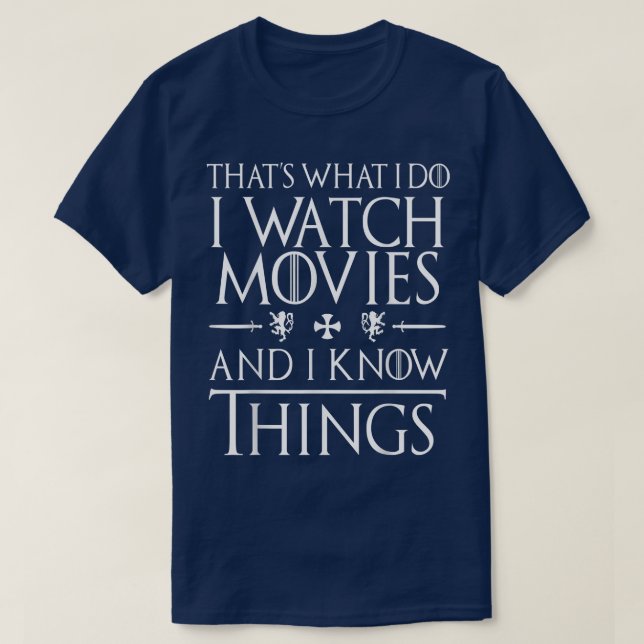 That's What I Do I Watch Movies And I Know Things  T-Shirt (Design Front)