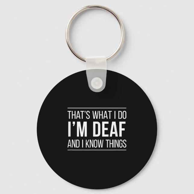 That's What I Do - I'm Deaf And I Know Things -  Keychain (Front)