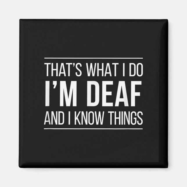 That's What I Do - I'm Deaf And I Know Things -  Magnet (Front)