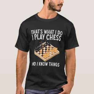 That's What I Do Play Chess and I Know Things Ches T-Shirt