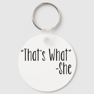 "That's What" -She Keychain