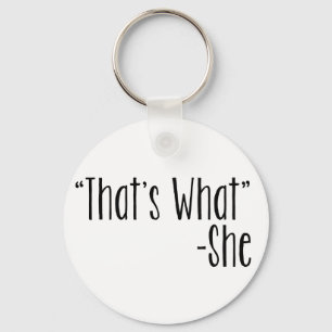 "That's What" -She Keychain