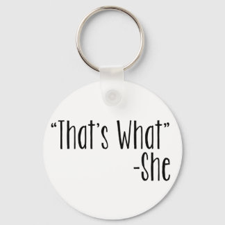 "That's What" -She Keychain