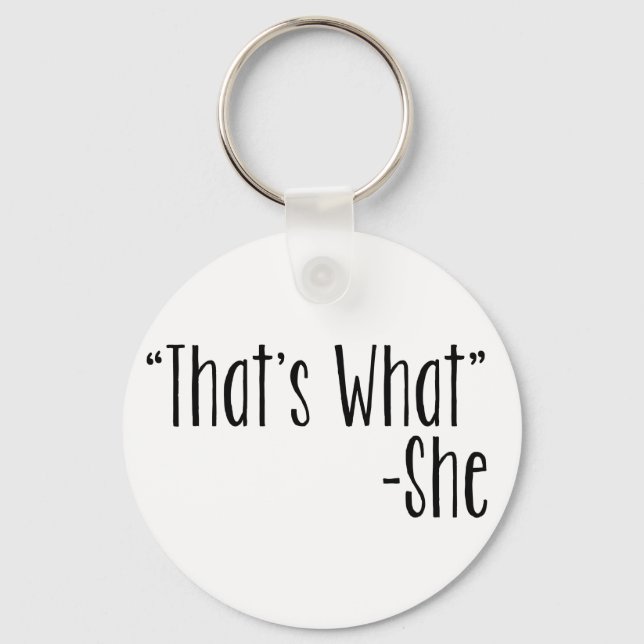 "That's What" -She Keychain (Front)