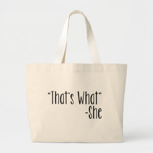 "That's What" -She Large Tote Bag