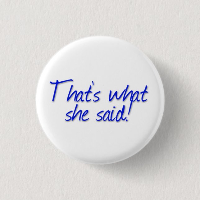 That's what she said! 1 inch round button (Front)
