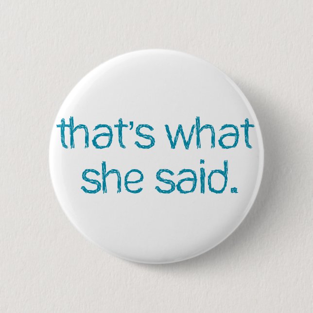 thats what she said 2 inch round button (Front)