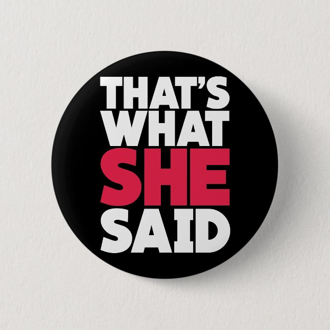 That's What She Said 2 Inch Round Button (Front)
