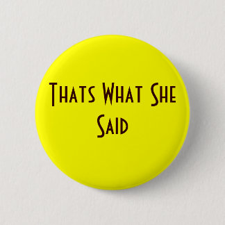 Thats What She Said 2 Inch Round Button