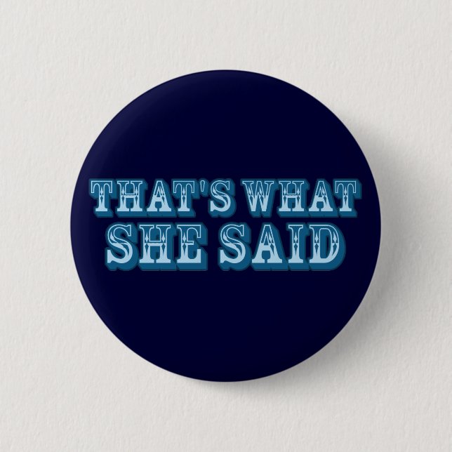That's What She Said 2 Inch Round Button (Front)