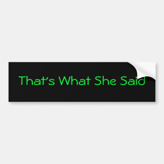 Thats What She Said Bumper Sticker