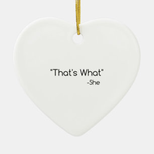 Thats what She Said Ceramic Ornament