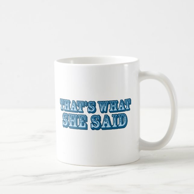 That's What She Said Coffee Mug (Right)