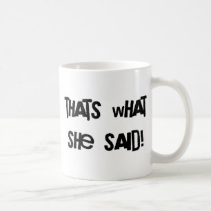 Thats what she said coffee mug