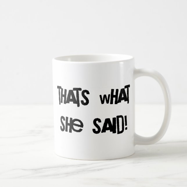 Thats what she said coffee mug (Right)