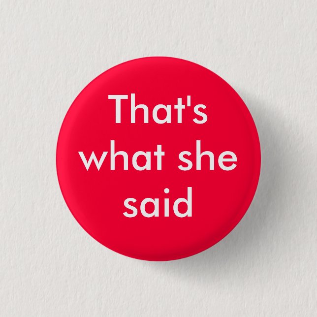 That's what she said - Customized 1 Inch Round Button (Front)