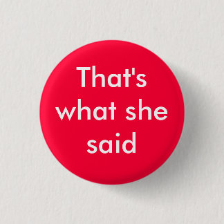 That's what she said - Customized 1 Inch Round Button