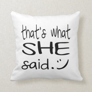 That's What *She* Said - Funny Throw Pillow