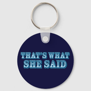 That's What She Said Keychain