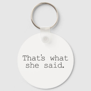 That's what she said keychain