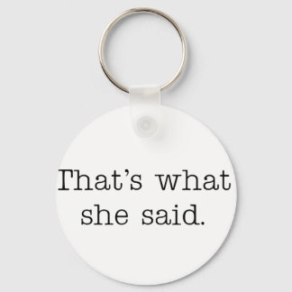 That's what she said. keychain