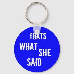 Thats what she said keychain