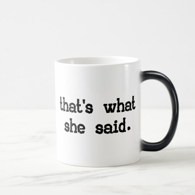 THAT'S WHAT SHE SAID MAGIC MUG (Right)