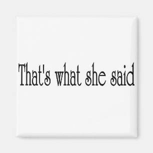 That's what she said magnet