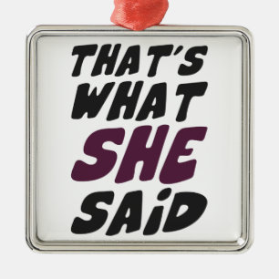That's What She Said Metal Ornament