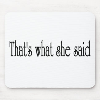 That's what she said mouse pad